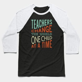 Teachers Change the World One Child at a Time Baseball T-Shirt